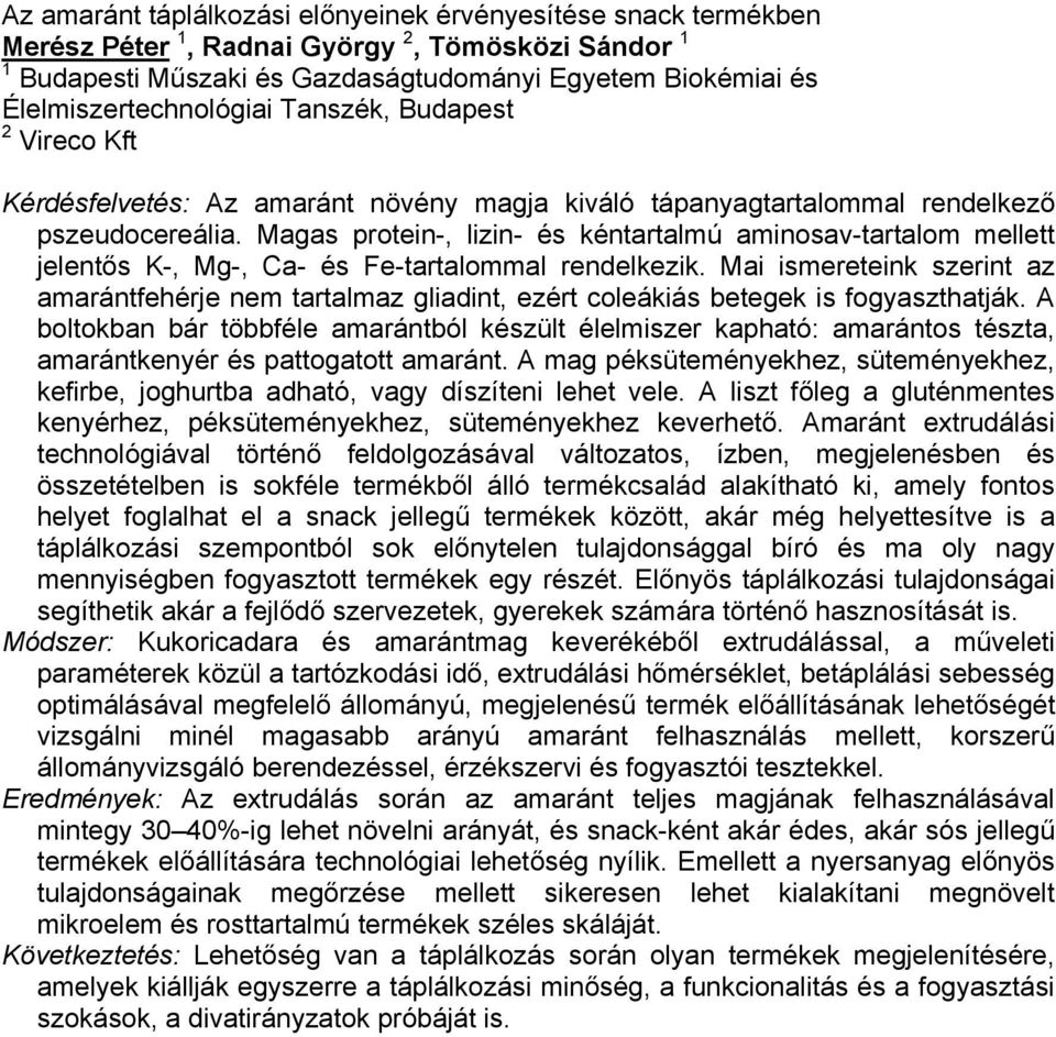 Magas protein-, lizin- és kéntartalmú aminosav-tartalom mellett jelentős K-, Mg-, Ca- és Fe-tartalommal rendelkezik.