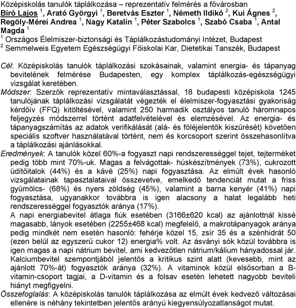 Középiskolás tanulók táplálkozási szokásainak, valamint energia- és tápanyag bevitelének felmérése Budapesten, egy komplex táplálkozás-egészségügyi vizsgálat keretében.