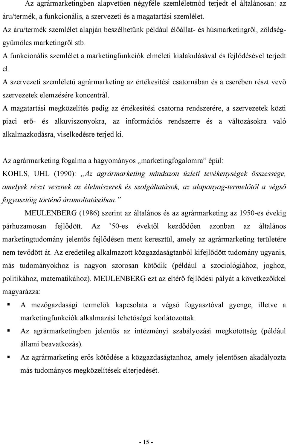 A funkcionális szemlélet a marketingfunkciók elméleti kialakulásával és fejlődésével terjedt el.