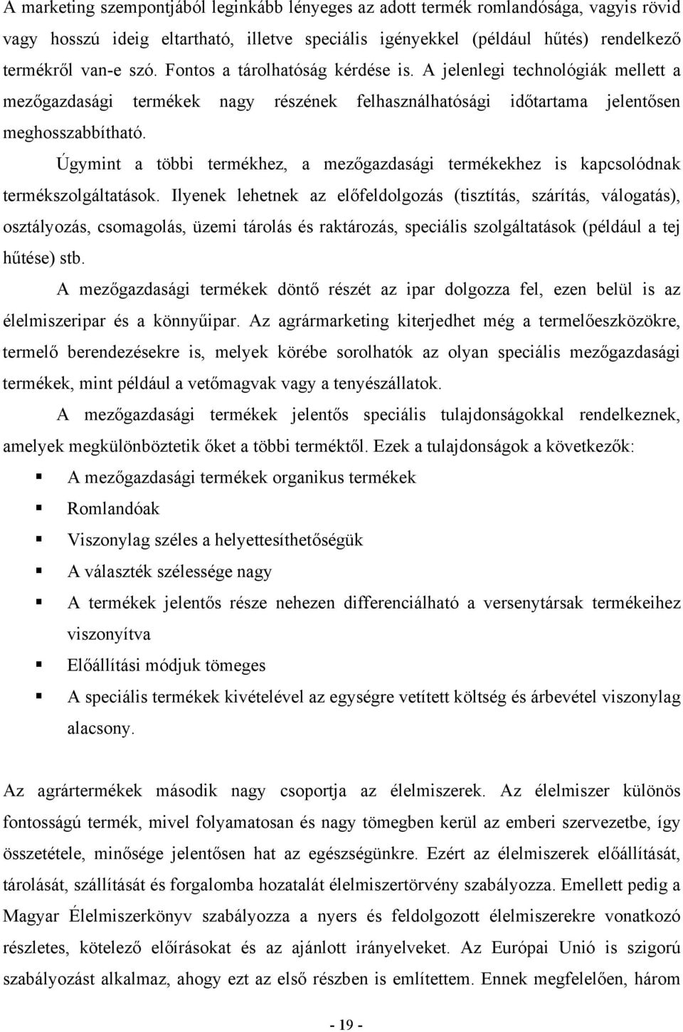 Úgymint a többi termékhez, a mezőgazdasági termékekhez is kapcsolódnak termékszolgáltatások.