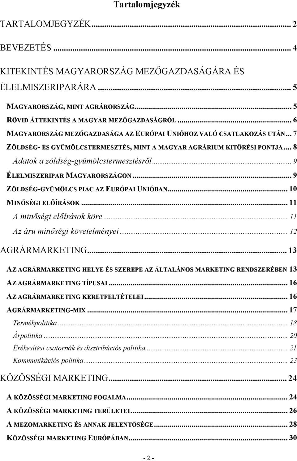 .. 9 ÉLELMISZERIPAR MAGYARORSZÁGON... 9 ZÖLDSÉGGYÜMÖLCS PIAC AZ EURÓPAI UNIÓBAN... 10 MINŐSÉGI ELŐÍRÁSOK... 11 A minőségi előírások köre... 11 Az áru minőségi követelményei... 12 AGRÁRMARKETING.