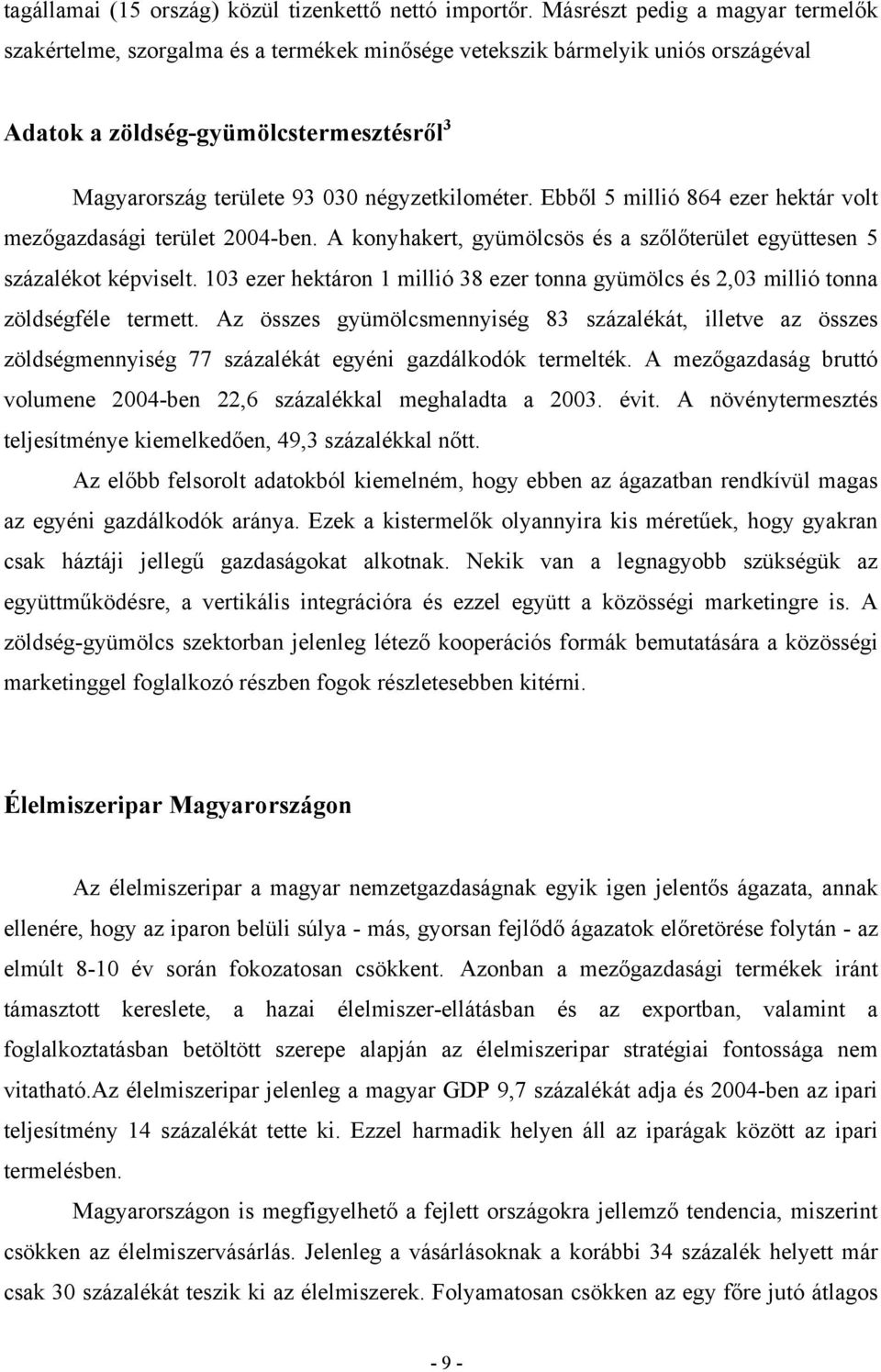 négyzetkilométer. Ebből 5 millió 864 ezer hektár volt mezőgazdasági terület 2004ben. A konyhakert, gyümölcsös és a szőlőterület együttesen 5 százalékot képviselt.