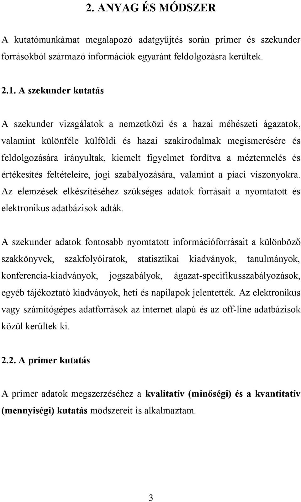 figyelmet fordítva a méztermelés és értékesítés feltételeire, jogi szabályozására, valamint a piaci viszonyokra.