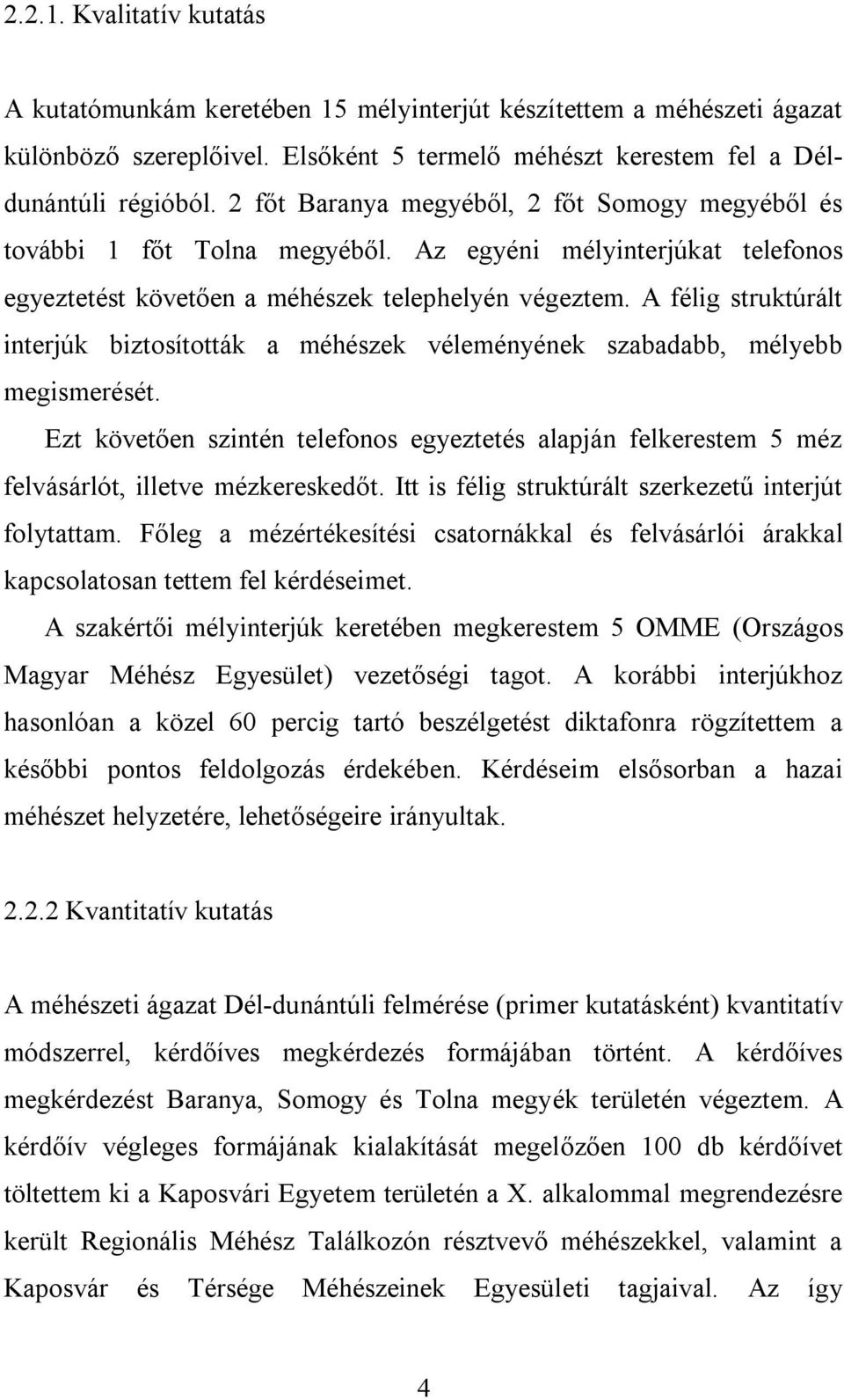 A félig struktúrált interjúk biztosították a méhészek véleményének szabadabb, mélyebb megismerését.