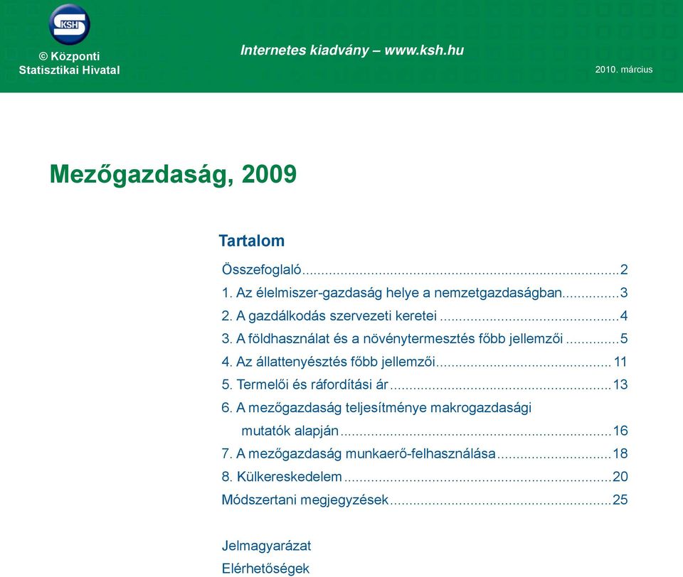 A földhasználat és a növénytermesztés főbb jellemzői...5 4. Az állattenyésztés főbb jellemzői...11 5. Termelői és ráfordítási ár...13 6.