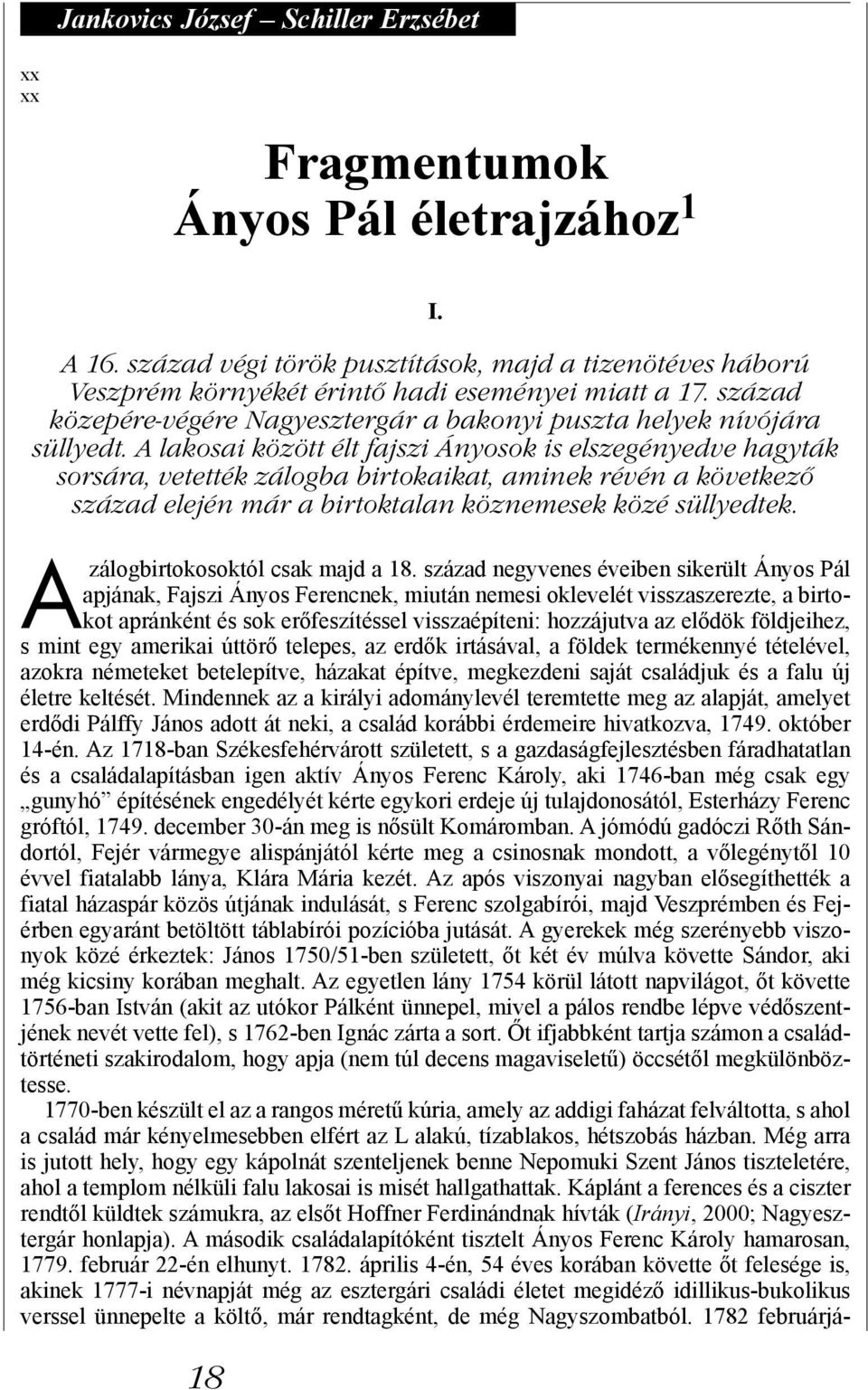 A lakosai között élt fajszi Ányosok is elszegényedve hagyták sorsára, vetették zálogba birtokaikat, aminek révén a következő század elején már a birtoktalan köznemesek közé süllyedtek.