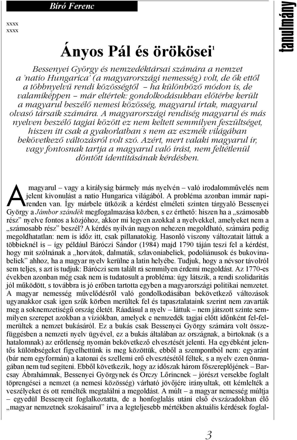 A magyarországi rendiség magyarul és más nyelven beszélő tagjai között ez nem keltett semmilyen feszültséget, hiszen itt csak a gyakorlatban s nem az eszmék világában bekövetkező változásról volt szó.