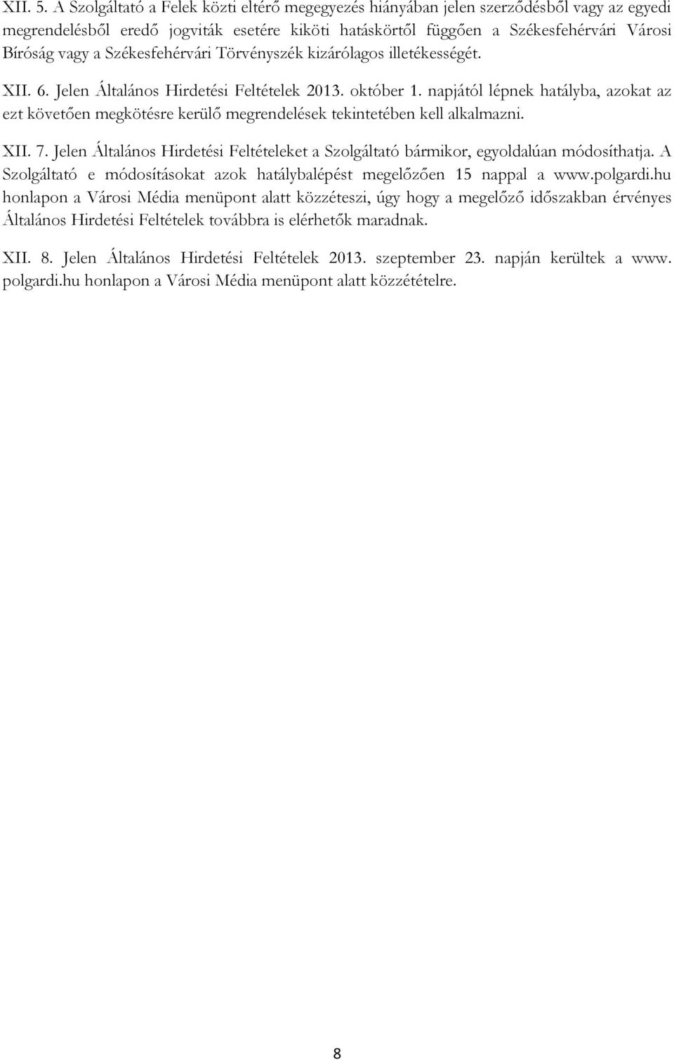 Székesfehérvári Törvényszék kizárólagos illetékességét. XII. 6. Jelen Általános Hirdetési Feltételek 2013. október 1.