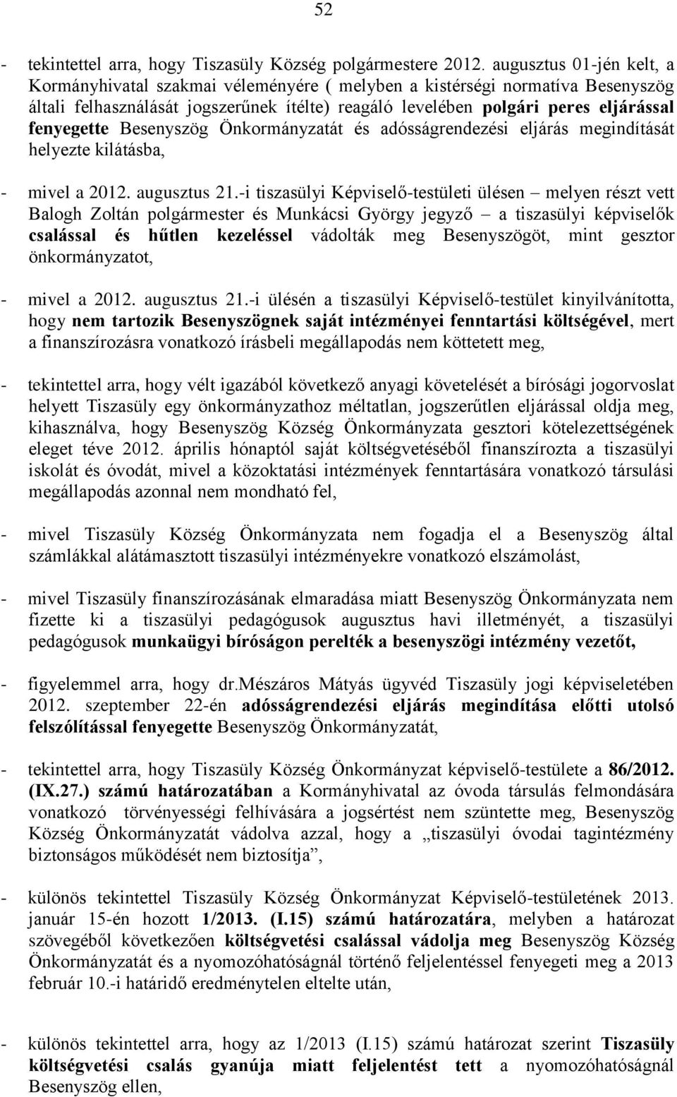 Besenyszög Önkormányzatát és adósságrendezési eljárás megindítását helyezte kilátásba, - mivel a 2012. augusztus 21.