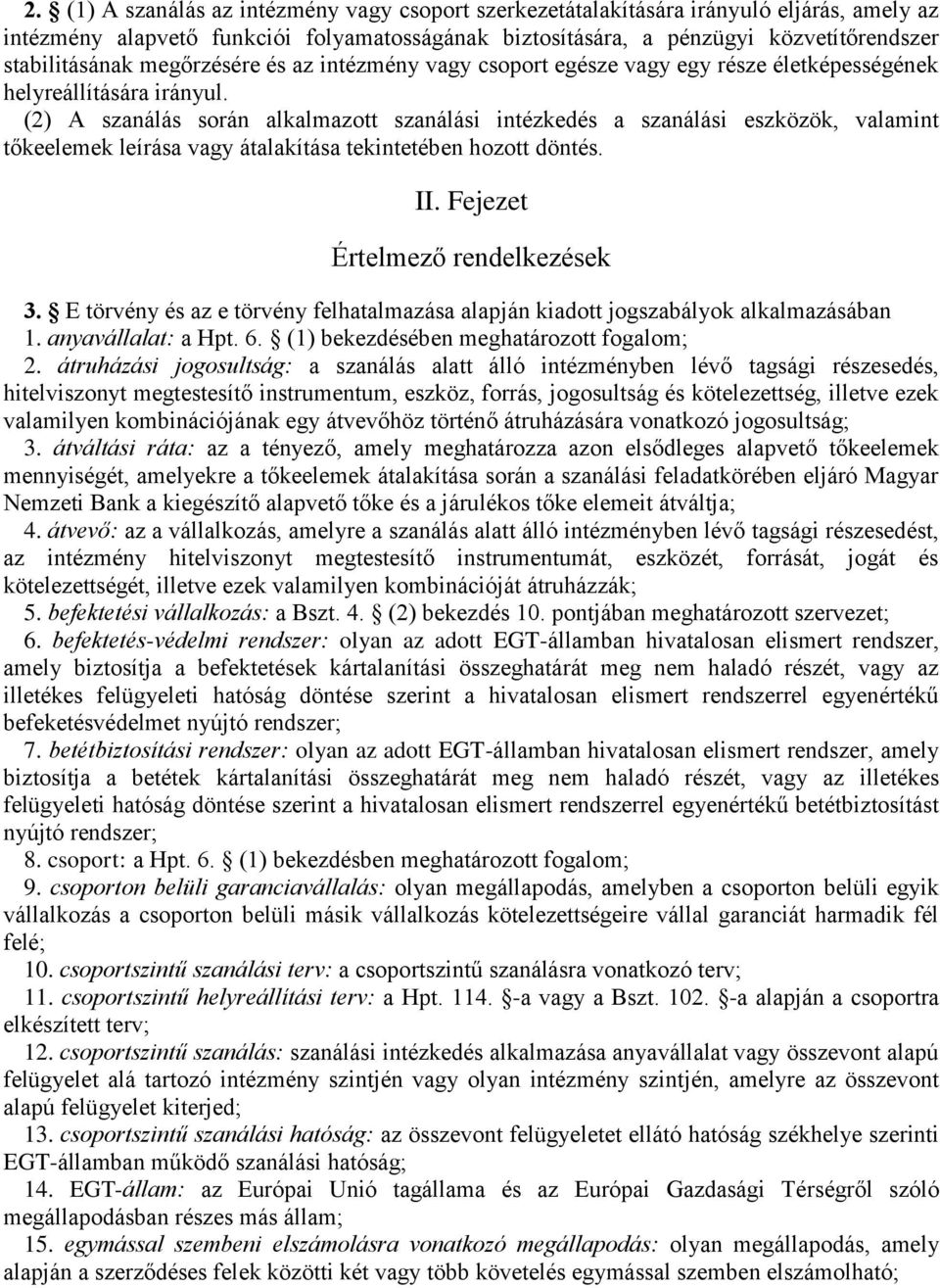 (2) A szanálás során alkalmazott szanálási intézkedés a szanálási eszközök, valamint tőkeelemek leírása vagy átalakítása tekintetében hozott döntés. II. Fejezet Értelmező rendelkezések 3.