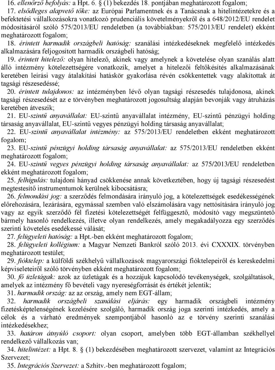 szóló 575/2013/EU rendeletben (a továbbiakban: 575/2013/EU rendelet) ekként meghatározott fogalom; 18.