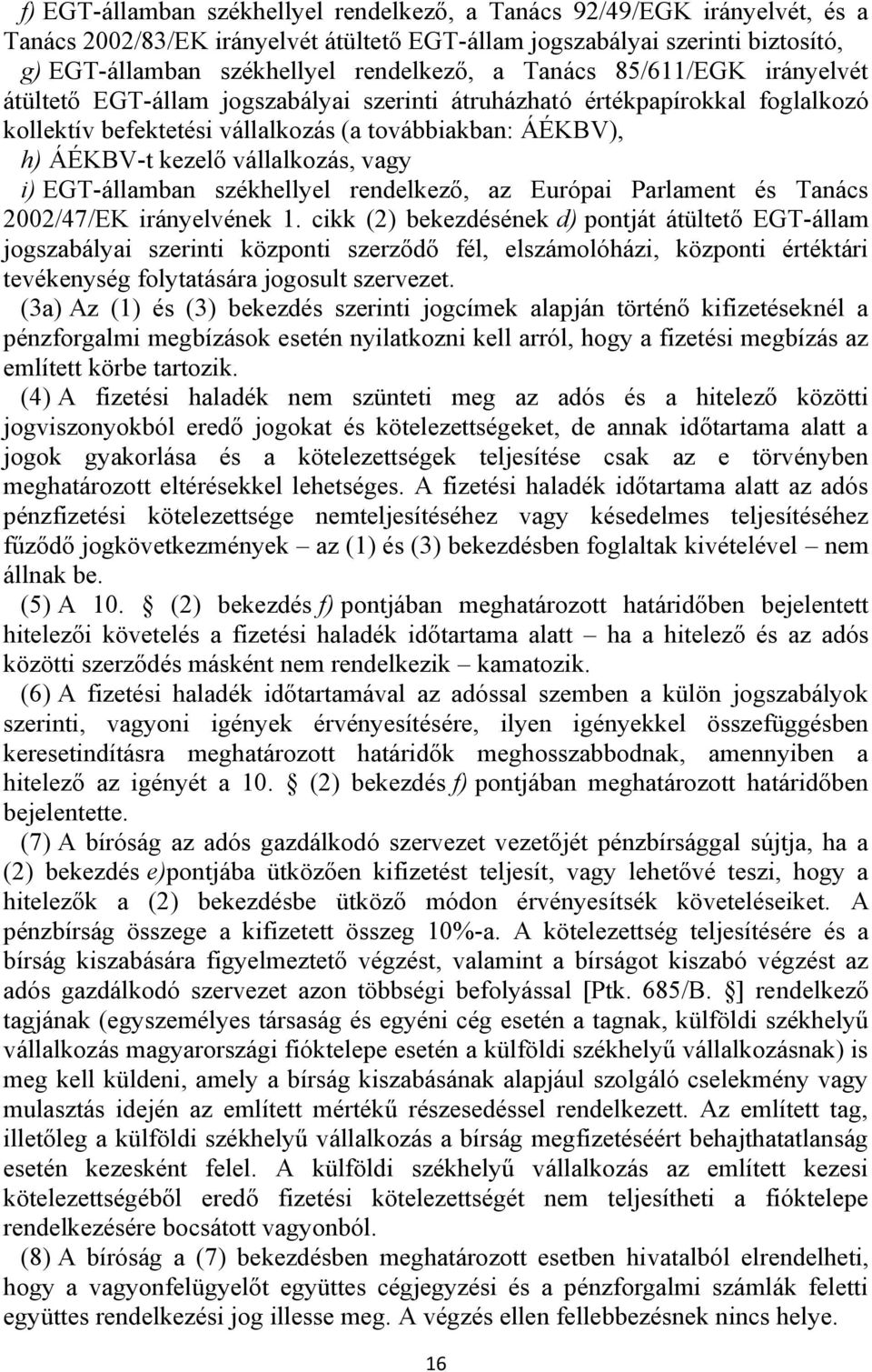 vagy i) EGT-államban székhellyel rendelkező, az Európai Parlament és Tanács 2002/47/EK irányelvének 1.