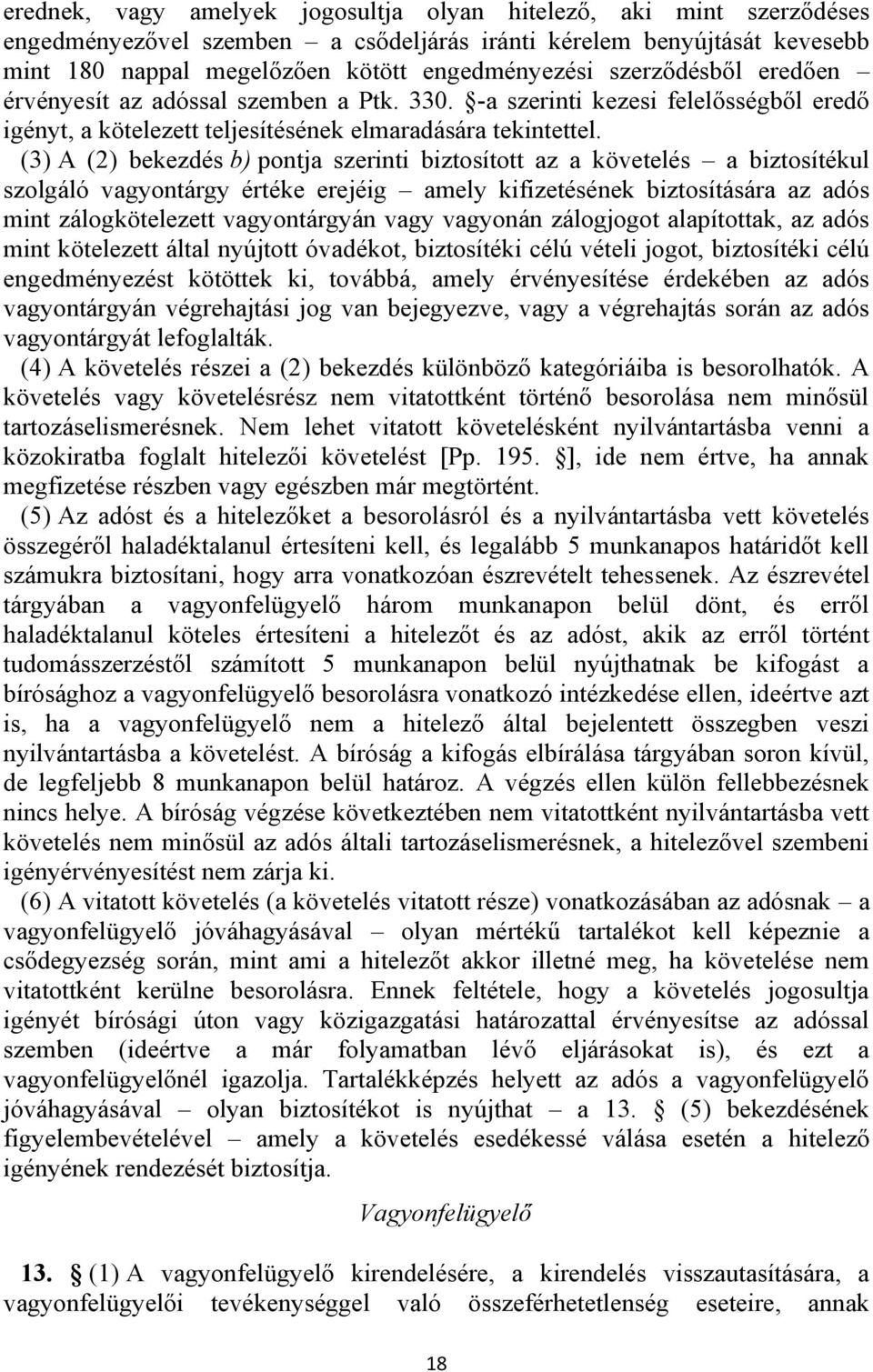 (3) A (2) bekezdés b) pontja szerinti biztosított az a követelés a biztosítékul szolgáló vagyontárgy értéke erejéig amely kifizetésének biztosítására az adós mint zálogkötelezett vagyontárgyán vagy