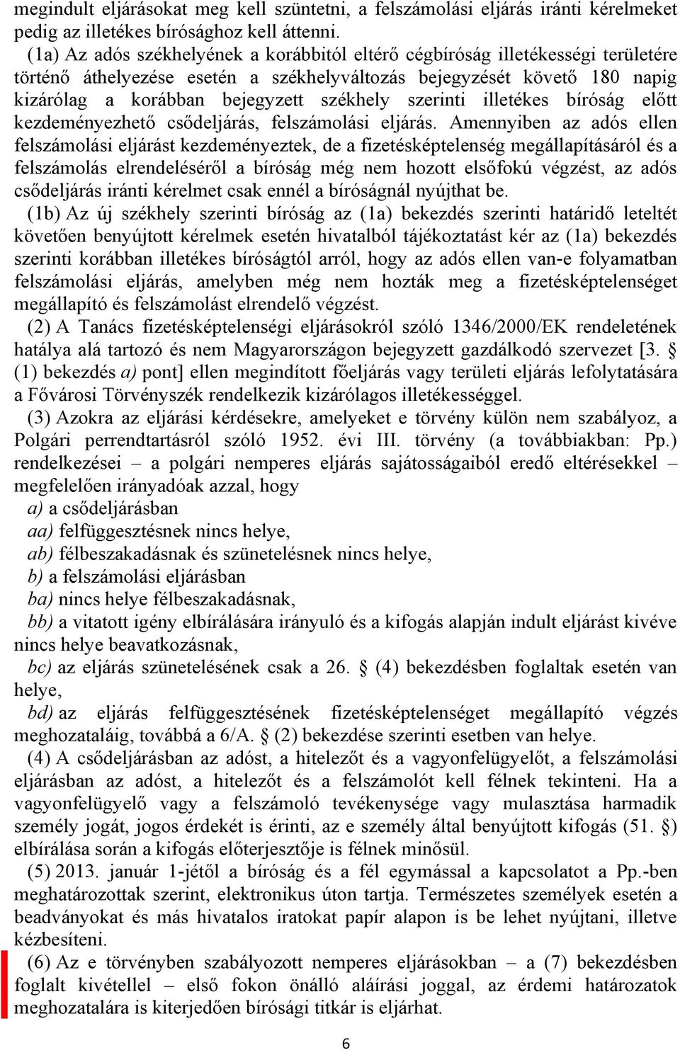 szerinti illetékes bíróság előtt kezdeményezhető csődeljárás, felszámolási eljárás.