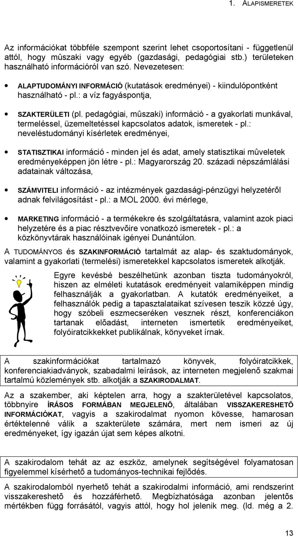 pedagógiai, mûszaki) információ - a gyakorlati munkával, termeléssel, üzemeltetéssel kapcsolatos adatok, ismeretek - pl.
