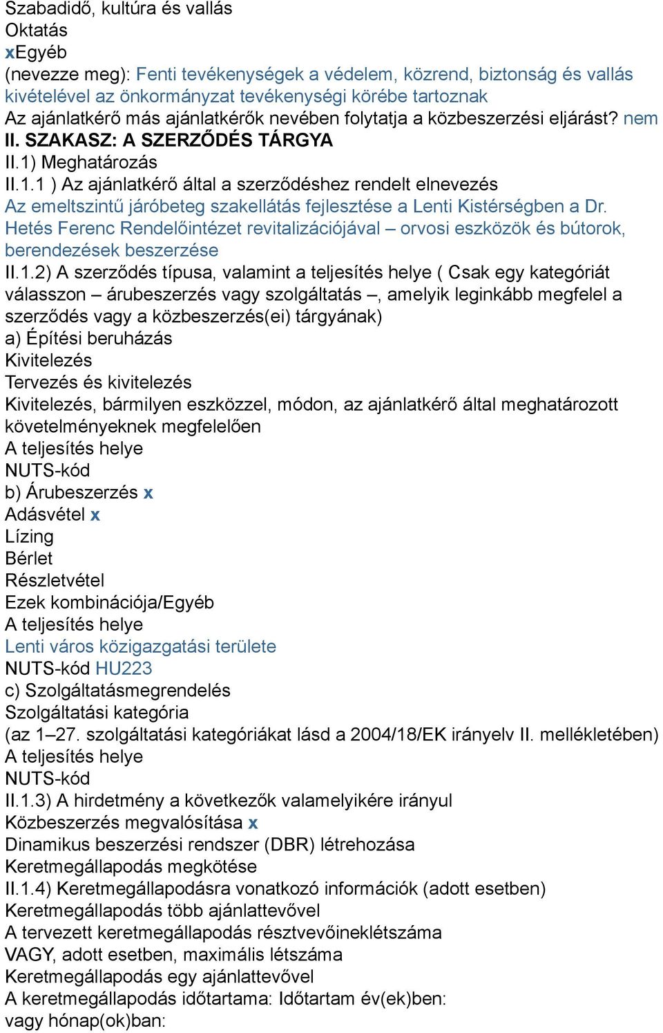 Meghatározás II.1.1 ) Az ajánlatkérő által a szerződéshez rendelt elnevezés Az emeltszintű járóbeteg szakellátás fejlesztése a Lenti Kistérségben a Dr.