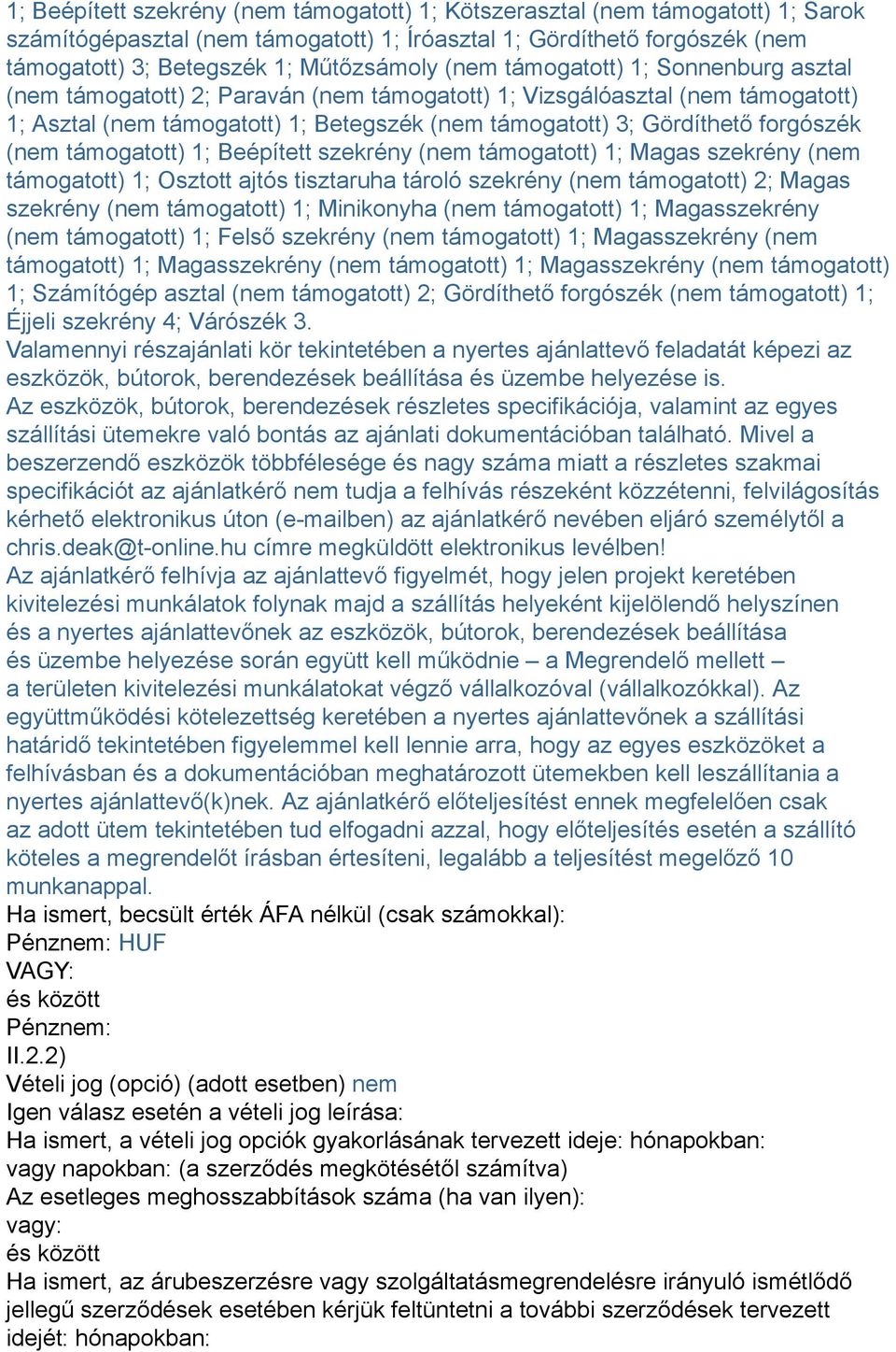 (nem támogatott) 1; Beépített szekrény (nem támogatott) 1; Magas szekrény (nem támogatott) 1; Osztott ajtós tisztaruha tároló szekrény (nem támogatott) 2; Magas szekrény (nem támogatott) 1;