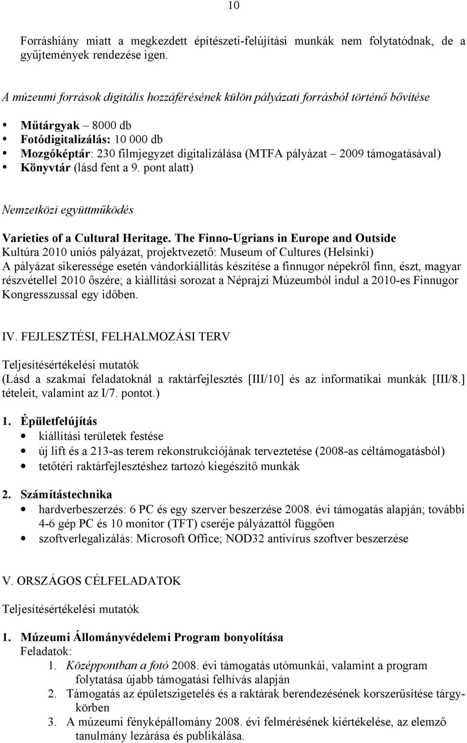 támogatásával) Könyvtár (lásd fent a 9. pont alatt) Nemzetközi együttműködés Varieties of a Cultural Heritage.