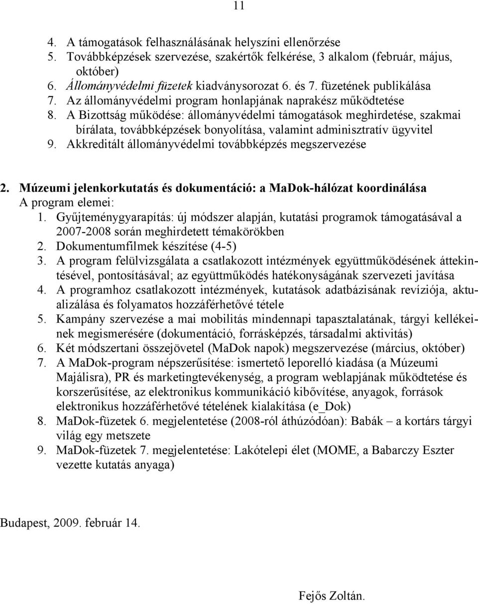 A Bizottság működése: állományvédelmi támogatások meghirdetése, szakmai bírálata, továbbképzések bonyolítása, valamint adminisztratív ügyvitel 9.