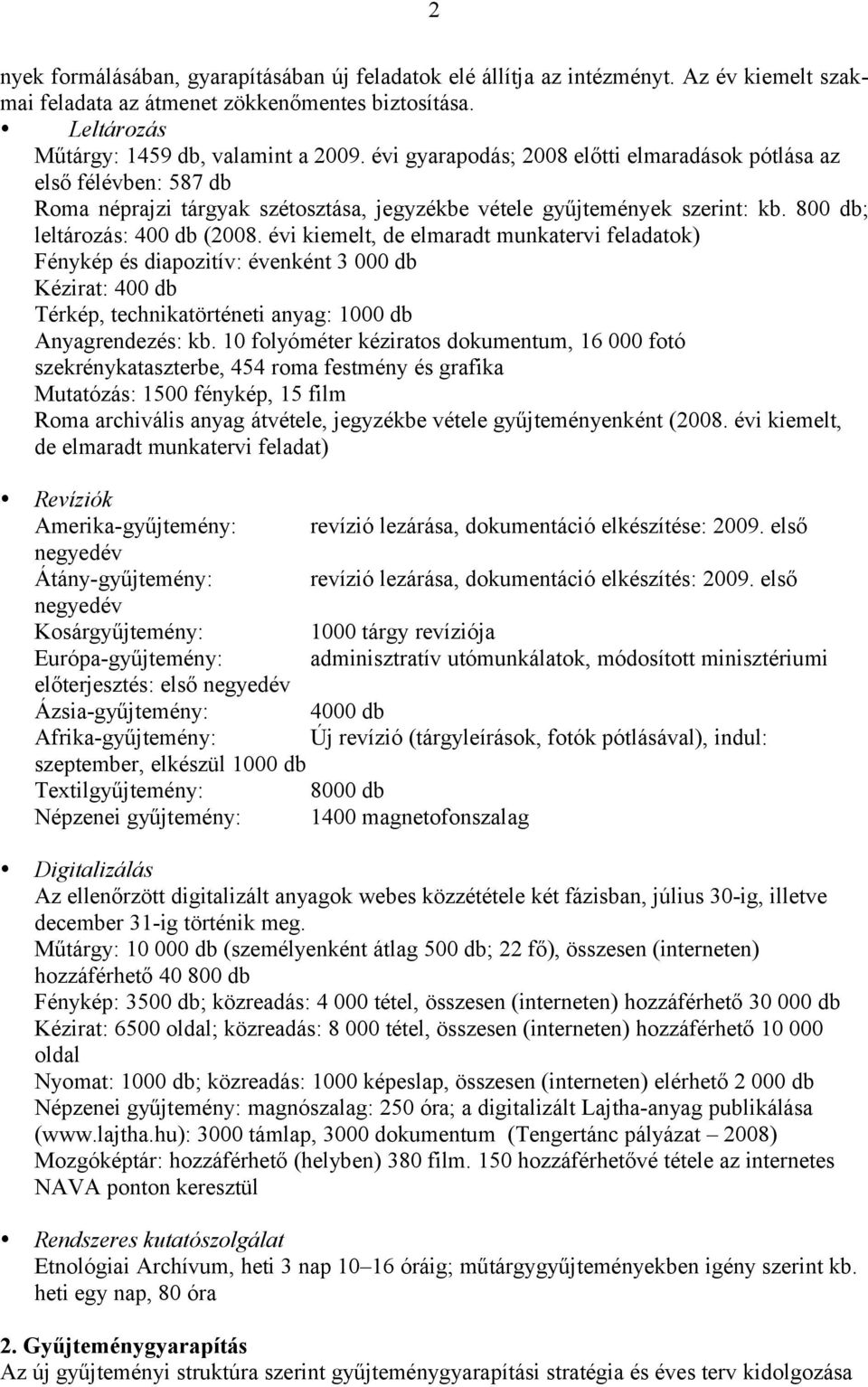 évi kiemelt, de elmaradt munkatervi feladatok) Fénykép és diapozitív: évenként 3 000 db Kézirat: 400 db Térkép, technikatörténeti anyag: 1000 db Anyagrendezés: kb.