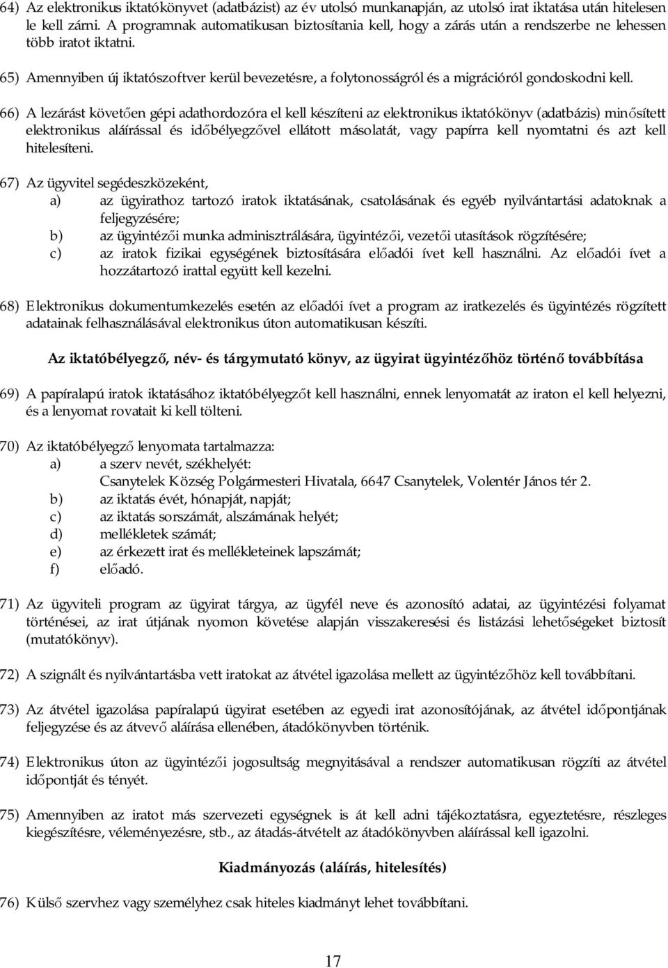 65) Amennyiben új iktatószoftver kerül bevezetésre, a folytonosságról és a migrációról gondoskodni kell.