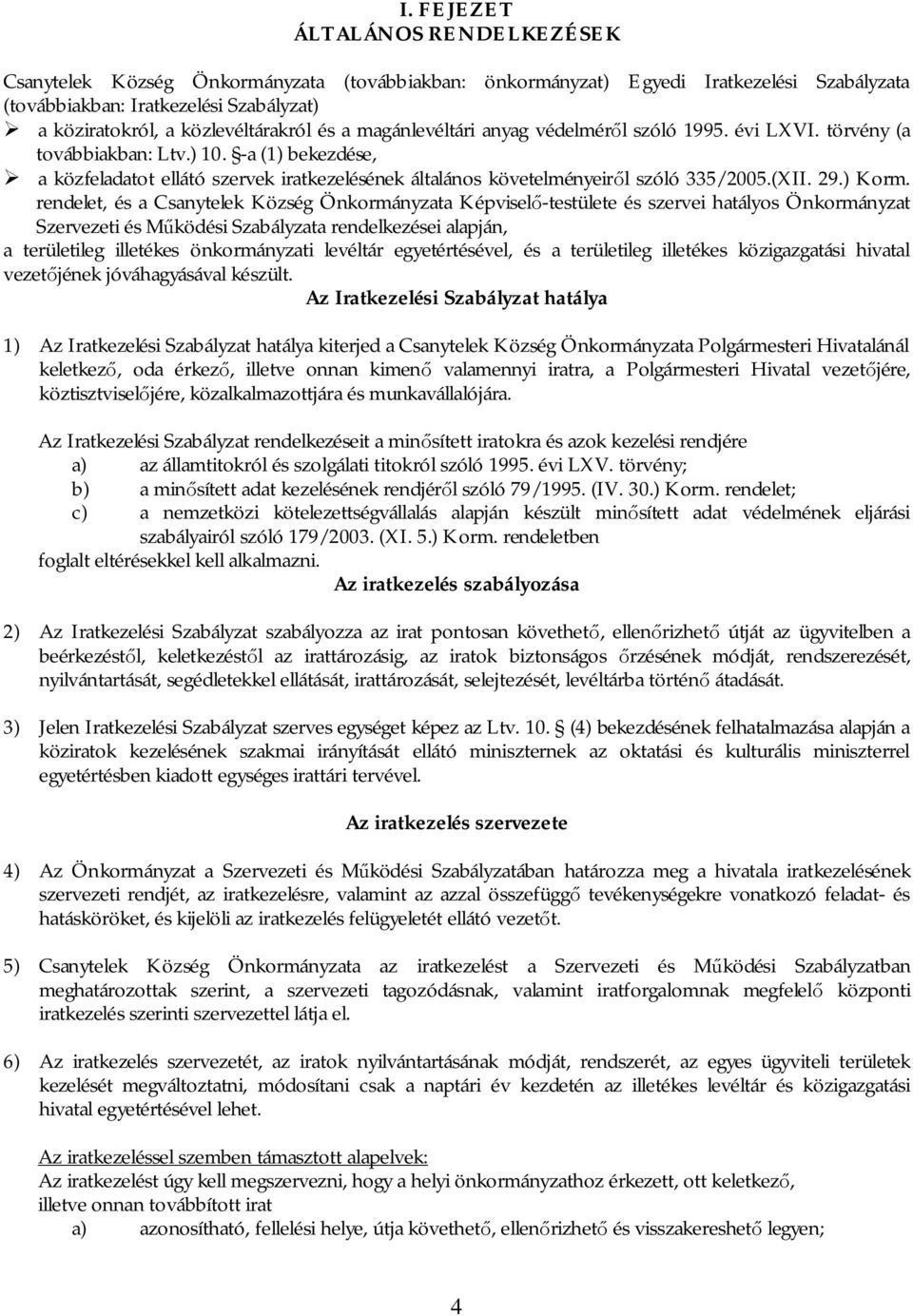 -a (1) bekezdése, a közfeladatot ellátó szervek iratkezelésének általános követelményeir l szóló 335/2005.(XII. 29.) Korm.