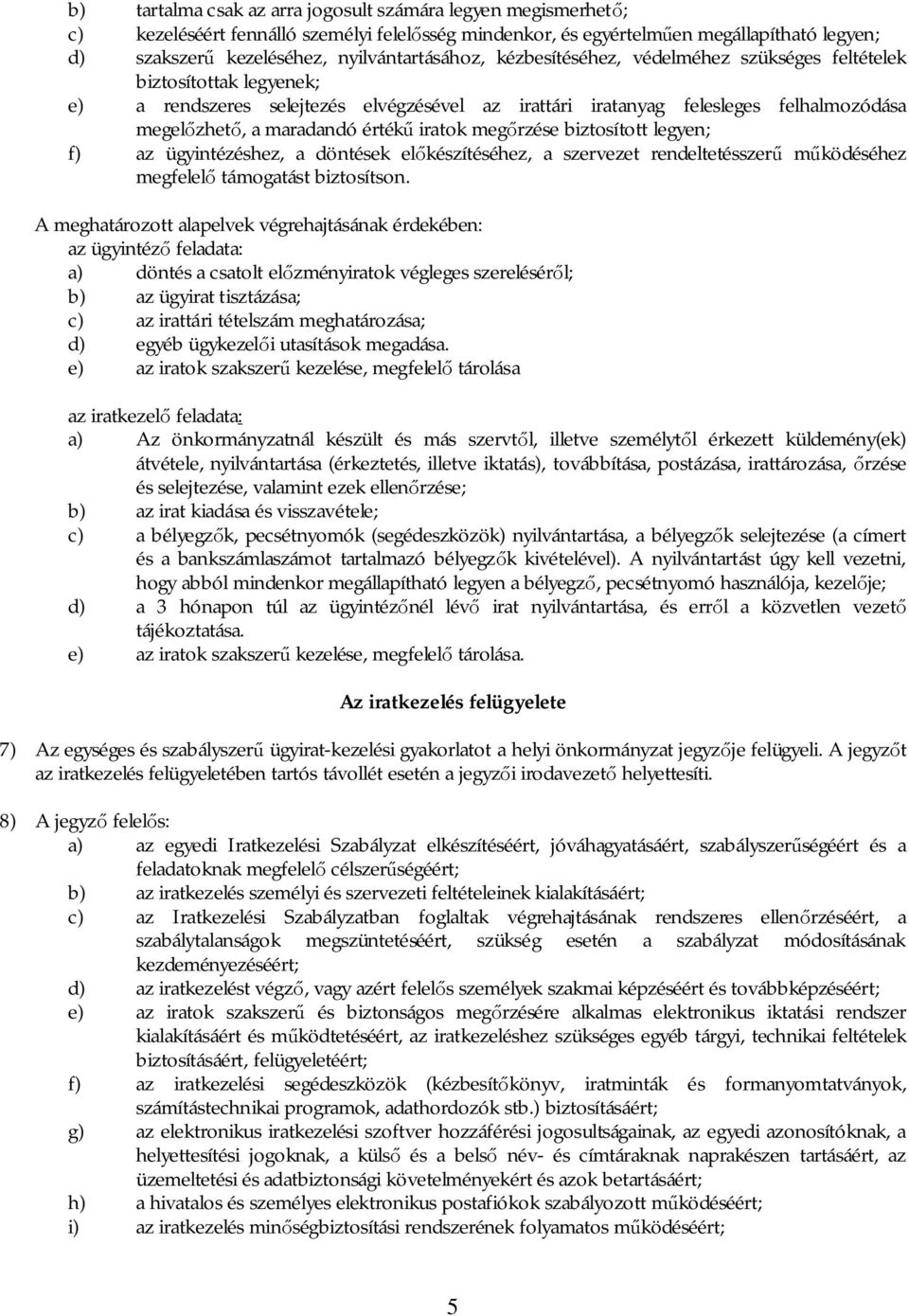 maradandó érték iratok meg rzése biztosított legyen; f) az ügyintézéshez, a döntések el készítéséhez, a szervezet rendeltetésszer m ködéséhez megfelel támogatást biztosítson.