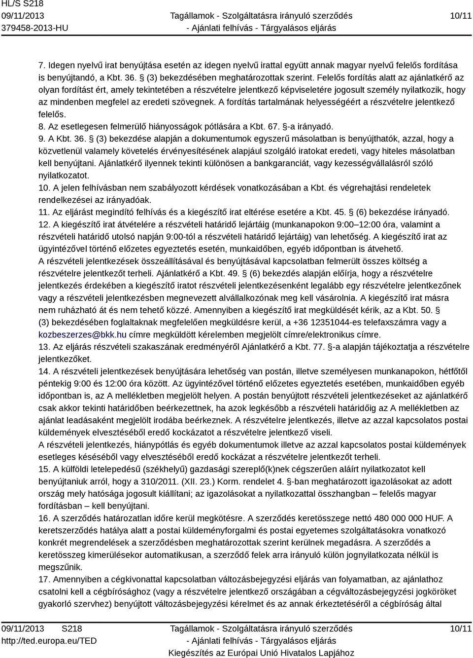 A fordítás tartalmának helyességéért a részvételre jelentkező felelős. 8. Az esetlegesen felmerülő hiányosságok pótlására a Kbt. 67. -a irányadó. 9. A Kbt. 36.