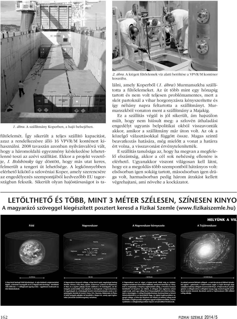 2008 tavaszán azonban nyilvánvalóvá vált, hogy a háromoldalú egyezmény késlekedése lehetetlenné teszi az azévi szállítást. Ekkor a projekt vezetôje, I.