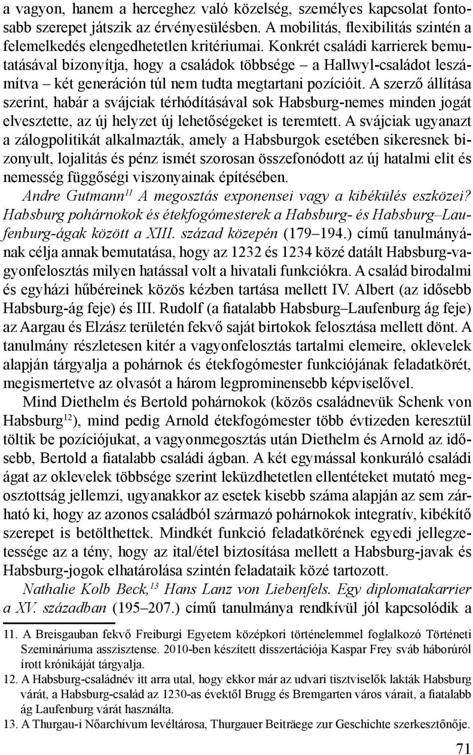 A szerző állítása szerint, habár a svájciak térhódításával sok Habsburg-nemes minden jogát elvesztette, az új helyzet új lehetőségeket is teremtett.