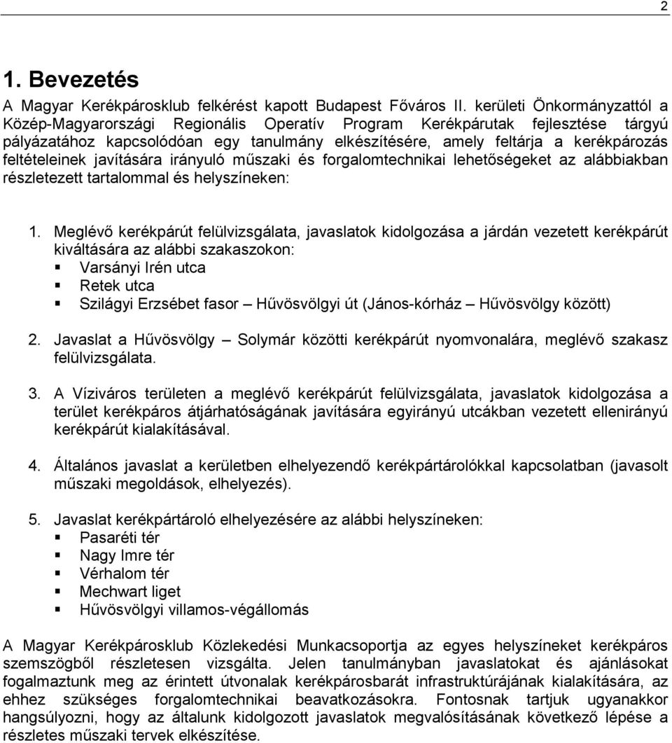 feltételeinek javítására irányuló mőszaki és forgalomtechnikai lehetıségeket az alábbiakban részletezett tartalommal és helyszíneken: 1.