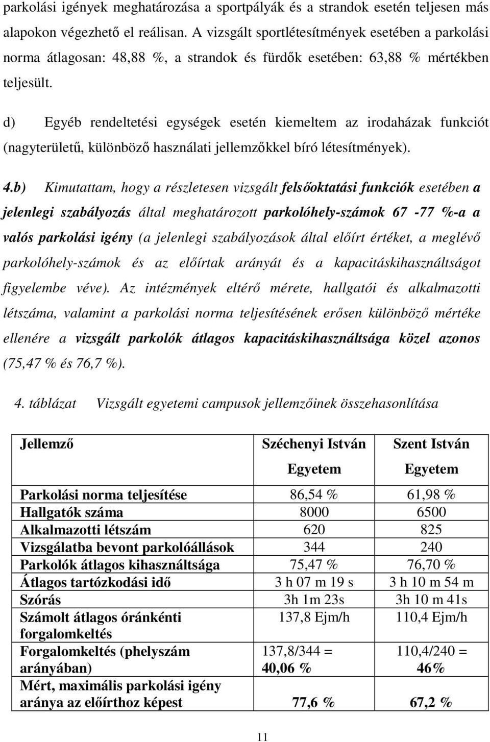 d) Egyéb rendeltetési egységek esetén kiemeltem az irodaházak funkciót (nagyterületű, különböző használati jellemzőkkel bíró létesítmények). 4.