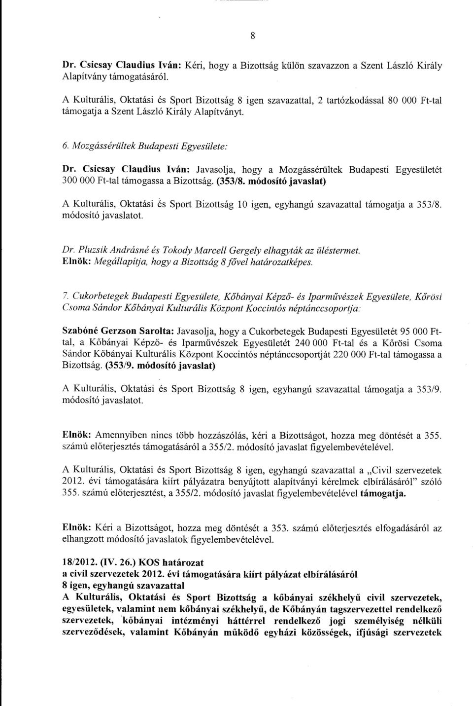 Csicsay Claudius Iván: Javasolja, hogy a Mozgássérültek Budapesti Egyesületét 300 OOO Ft-tal támogassa a Bizottság. (353/8.