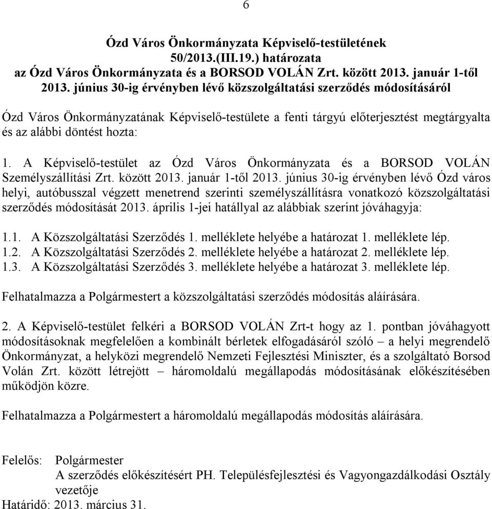 A Képviselő-testület az Ózd Város Önkormányzata és a BORSOD VOLÁN Személyszállítási Zrt. között 2013. január 1-től 2013.