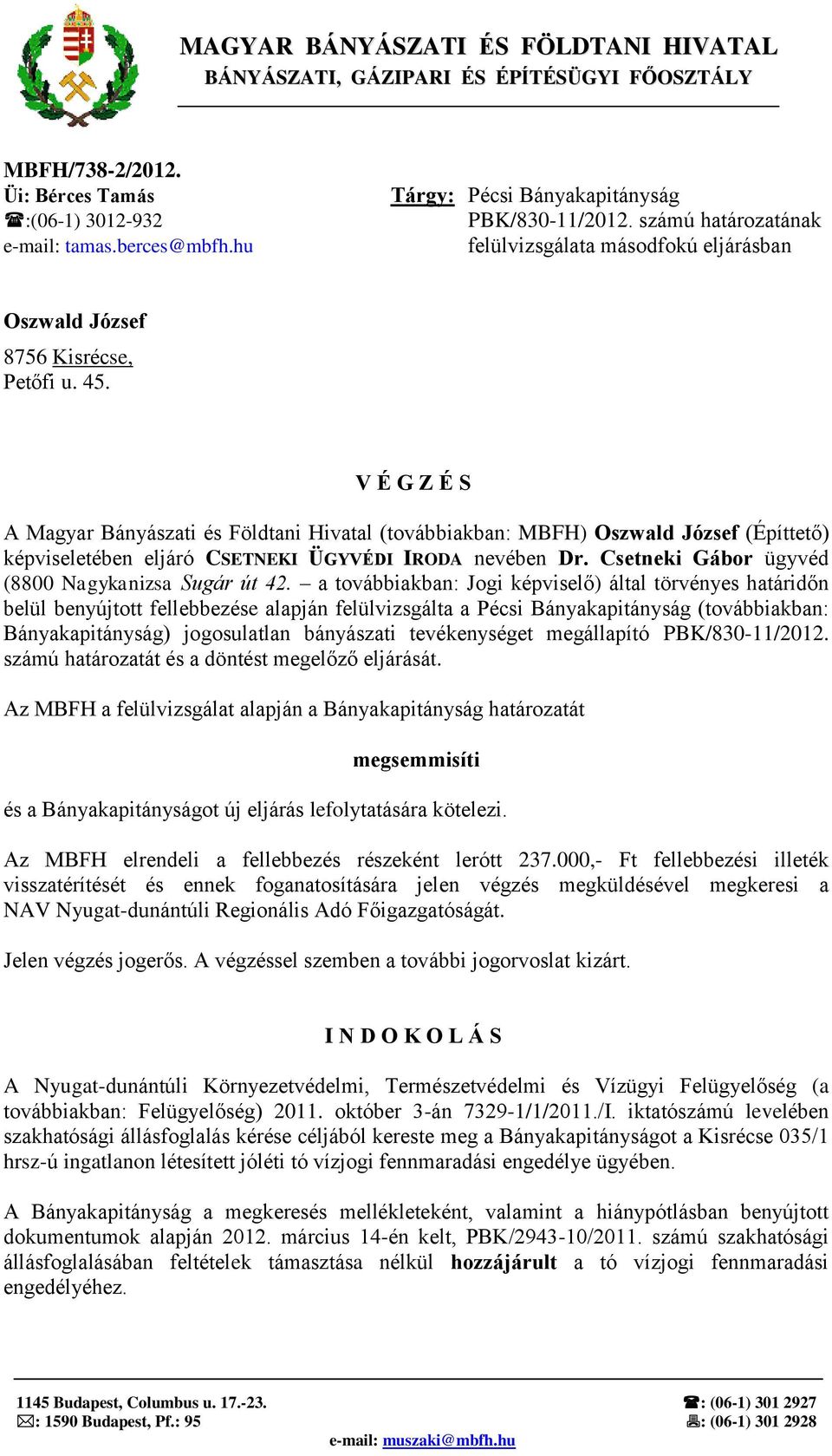 V É G Z É S A Magyar Bányászati és Földtani Hivatal (továbbiakban: MBFH) Oszwald József (Építtető) képviseletében eljáró CSETNEKI ÜGYVÉDI IRODA nevében Dr.