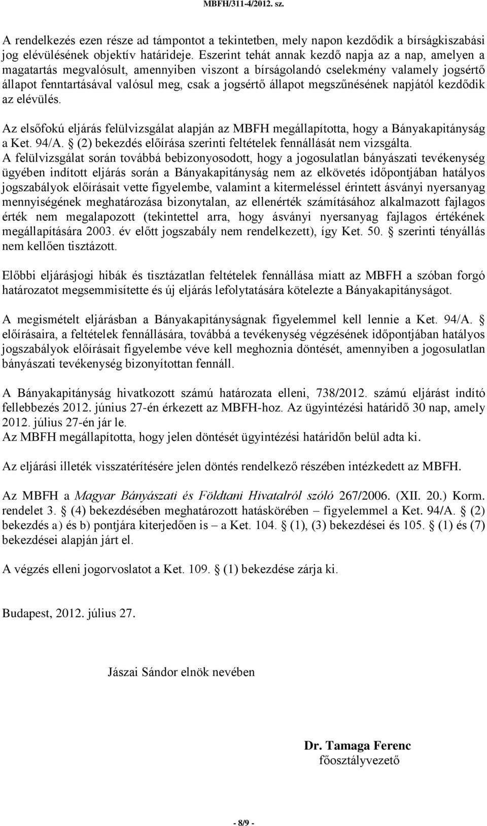 megszűnésének napjától kezdődik az elévülés. Az elsőfokú eljárás felülvizsgálat alapján az MBFH megállapította, hogy a Bányakapitányság a Ket. 94/A.