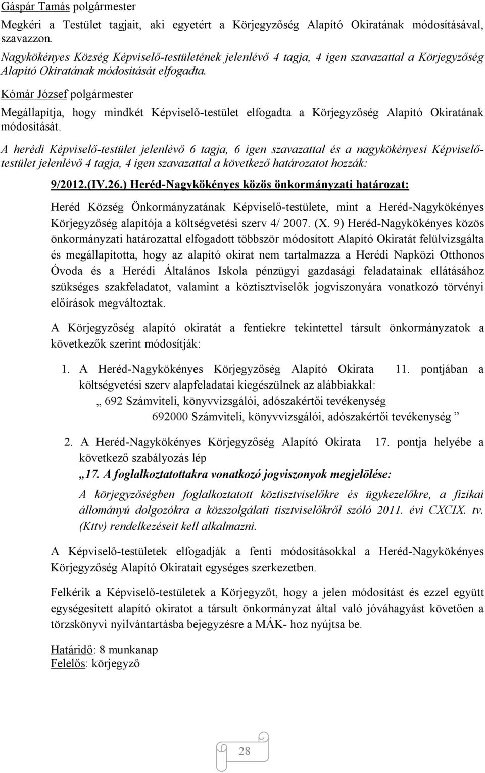 Kómár József polgármester Megállapítja, hogy mindkét Képviselő-testület elfogadta a Körjegyzőség Alapító Okiratának módosítását.