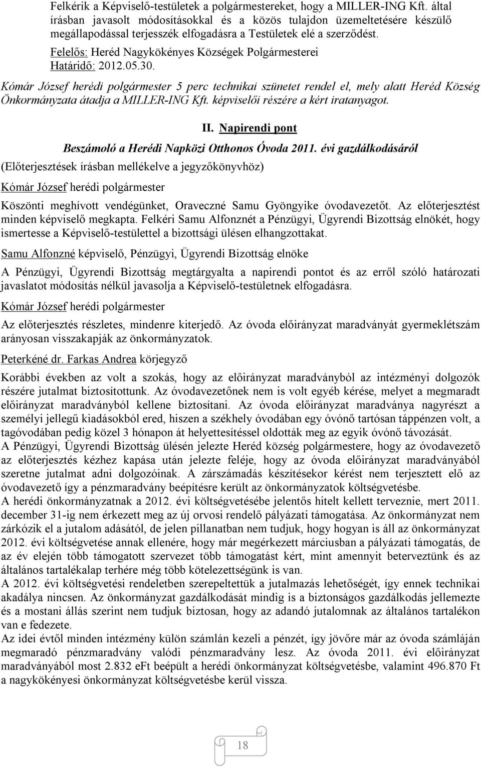 Felelős: Heréd Nagykökényes Községek Polgármesterei Határidő: 2012.05.30. 5 perc technikai szünetet rendel el, mely alatt Heréd Község Önkormányzata átadja a MILLER-ING Kft.