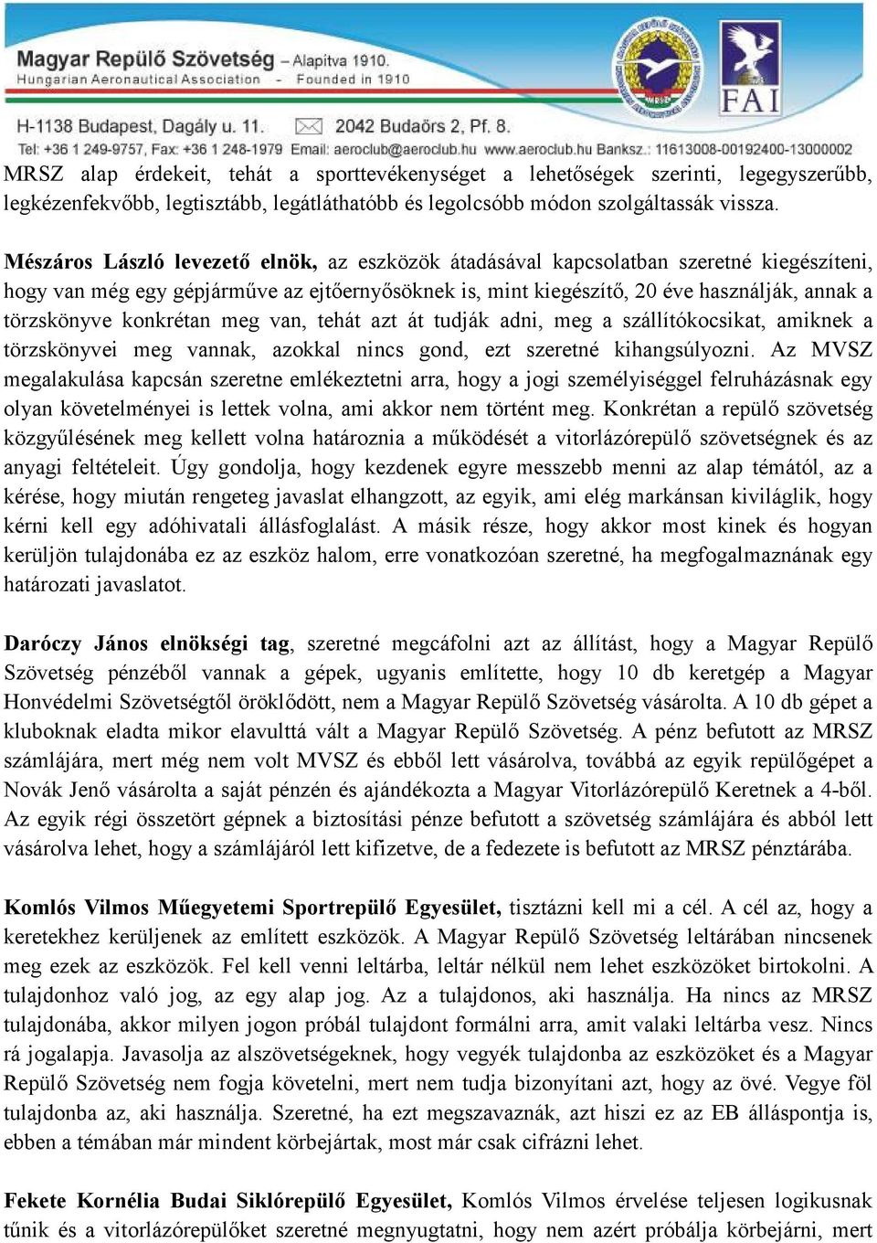 konkrétan meg van, tehát azt át tudják adni, meg a szállítókocsikat, amiknek a törzskönyvei meg vannak, azokkal nincs gond, ezt szeretné kihangsúlyozni.