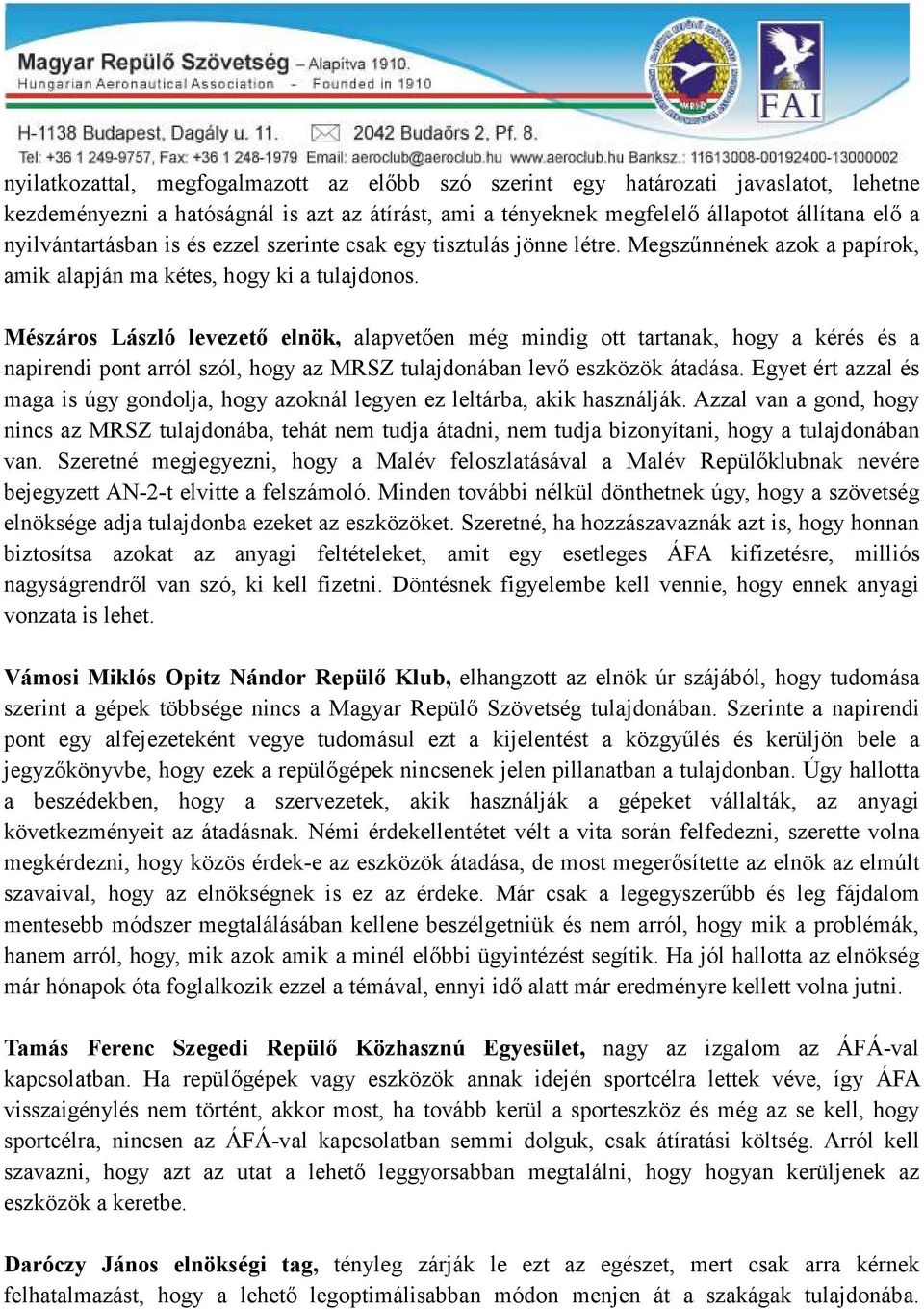 Mészáros László levezető elnök, alapvetően még mindig ott tartanak, hogy a kérés és a napirendi pont arról szól, hogy az MRSZ tulajdonában levő eszközök átadása.