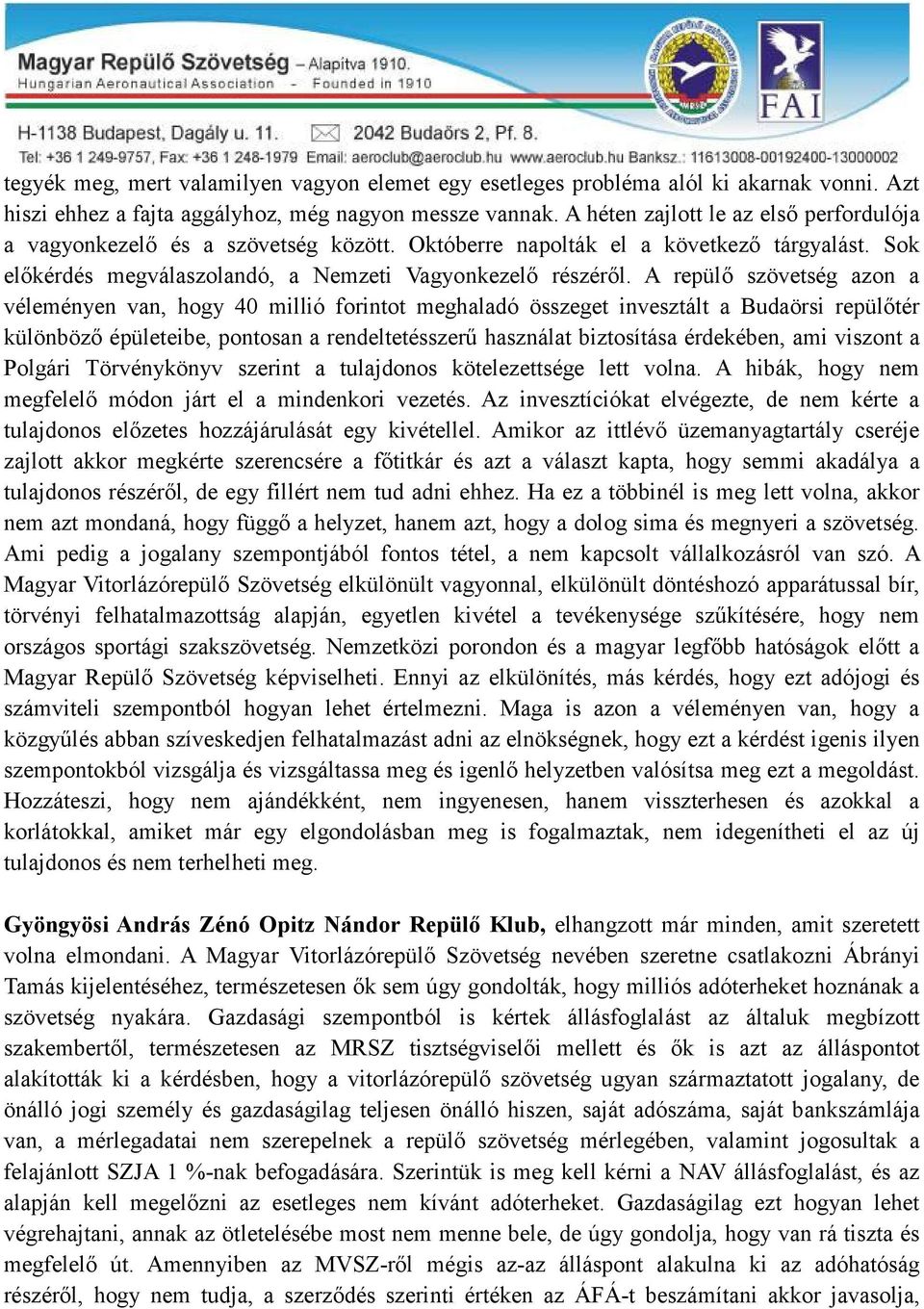 A repülő szövetség azon a véleményen van, hogy 40 millió forintot meghaladó összeget invesztált a Budaörsi repülőtér különböző épületeibe, pontosan a rendeltetésszerű használat biztosítása érdekében,