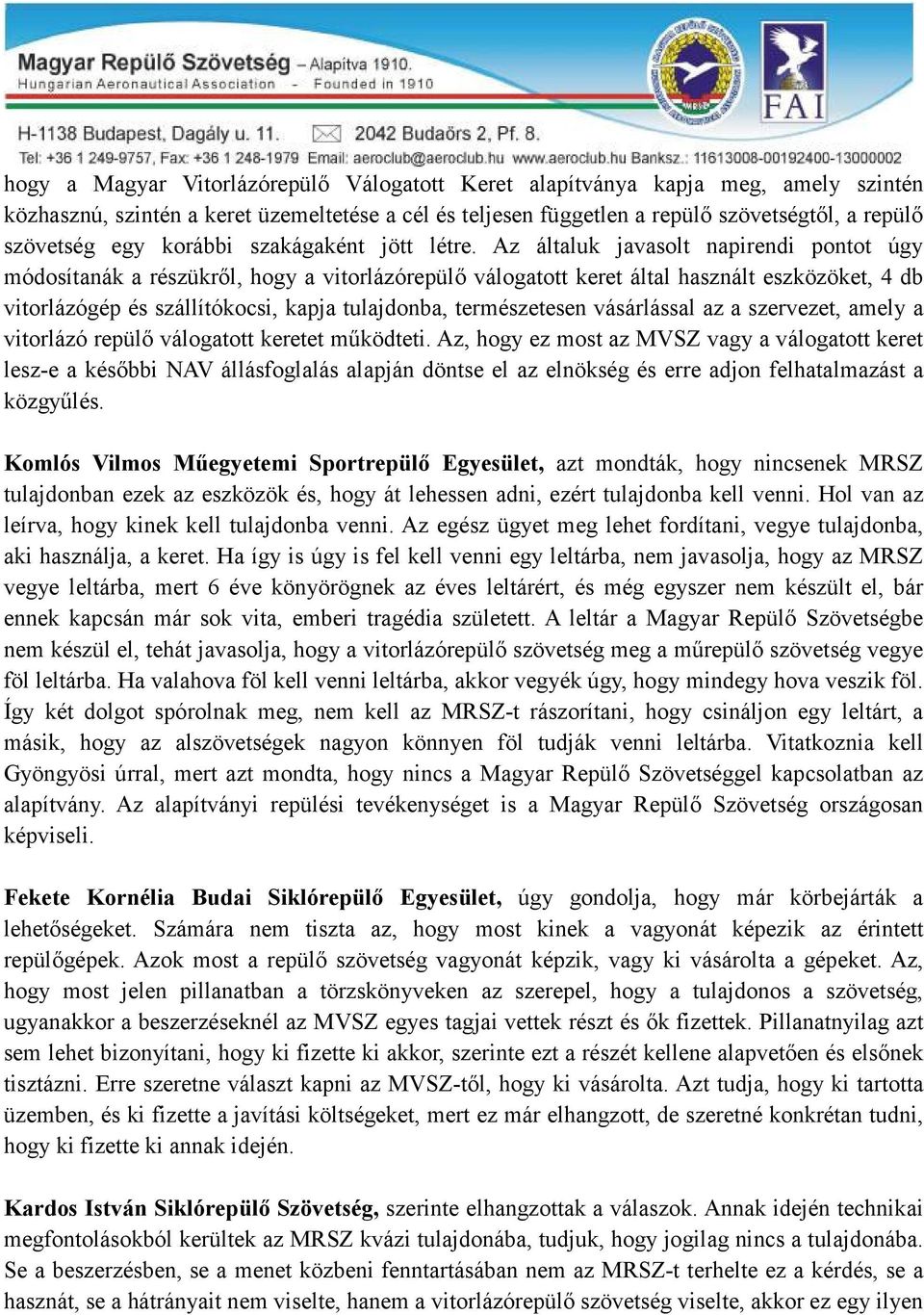 Az általuk javasolt napirendi pontot úgy módosítanák a részükről, hogy a vitorlázórepülő válogatott keret által használt eszközöket, 4 db vitorlázógép és szállítókocsi, kapja tulajdonba,