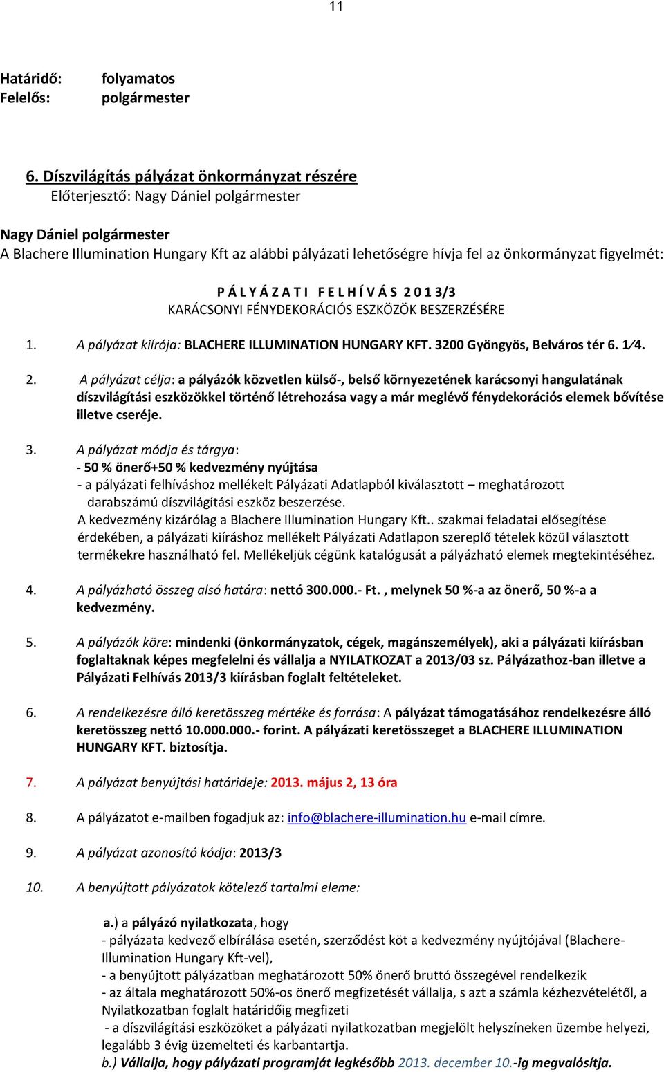 V S 0 1 3 3 KARÁCS N I FÉN DEK RÁCI S ESZKÖZÖK BESZERZÉSÉRE 1. p l a i a BLA HE E ILL MINA I N H N A KF. 3 00 yöngyös, Belváros tér. 1. 2.