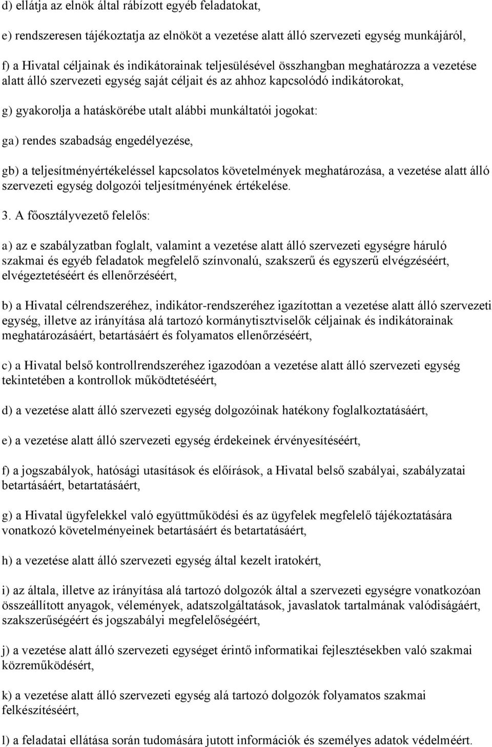 rendes szabadság engedélyezése, gb) a teljesítményértékeléssel kapcsolatos követelmények meghatározása, a vezetése alatt álló szervezeti egység dolgozói teljesítményének értékelése. 3.