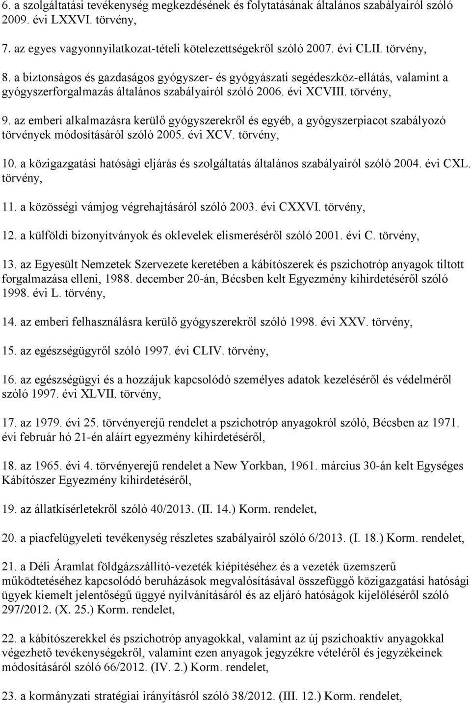 az emberi alkalmazásra kerülő gyógyszerekről és egyéb, a gyógyszerpiacot szabályozó törvények módosításáról szóló 2005. évi XCV. törvény, 10.