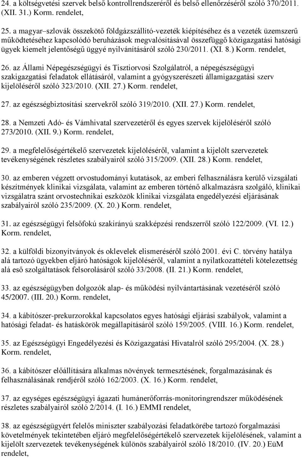 jelentőségű üggyé nyilvánításáról szóló 230/2011. (XI. 8.) Korm. rendelet, 26.