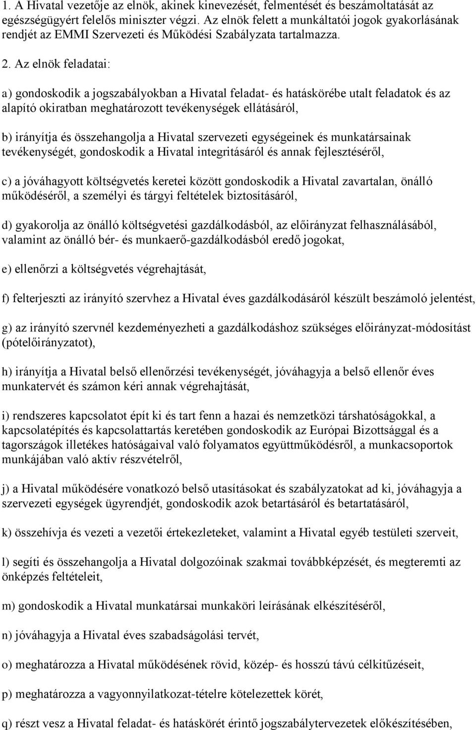 Az elnök feladatai: a) gondoskodik a jogszabályokban a Hivatal feladat- és hatáskörébe utalt feladatok és az alapító okiratban meghatározott tevékenységek ellátásáról, b) irányítja és összehangolja a