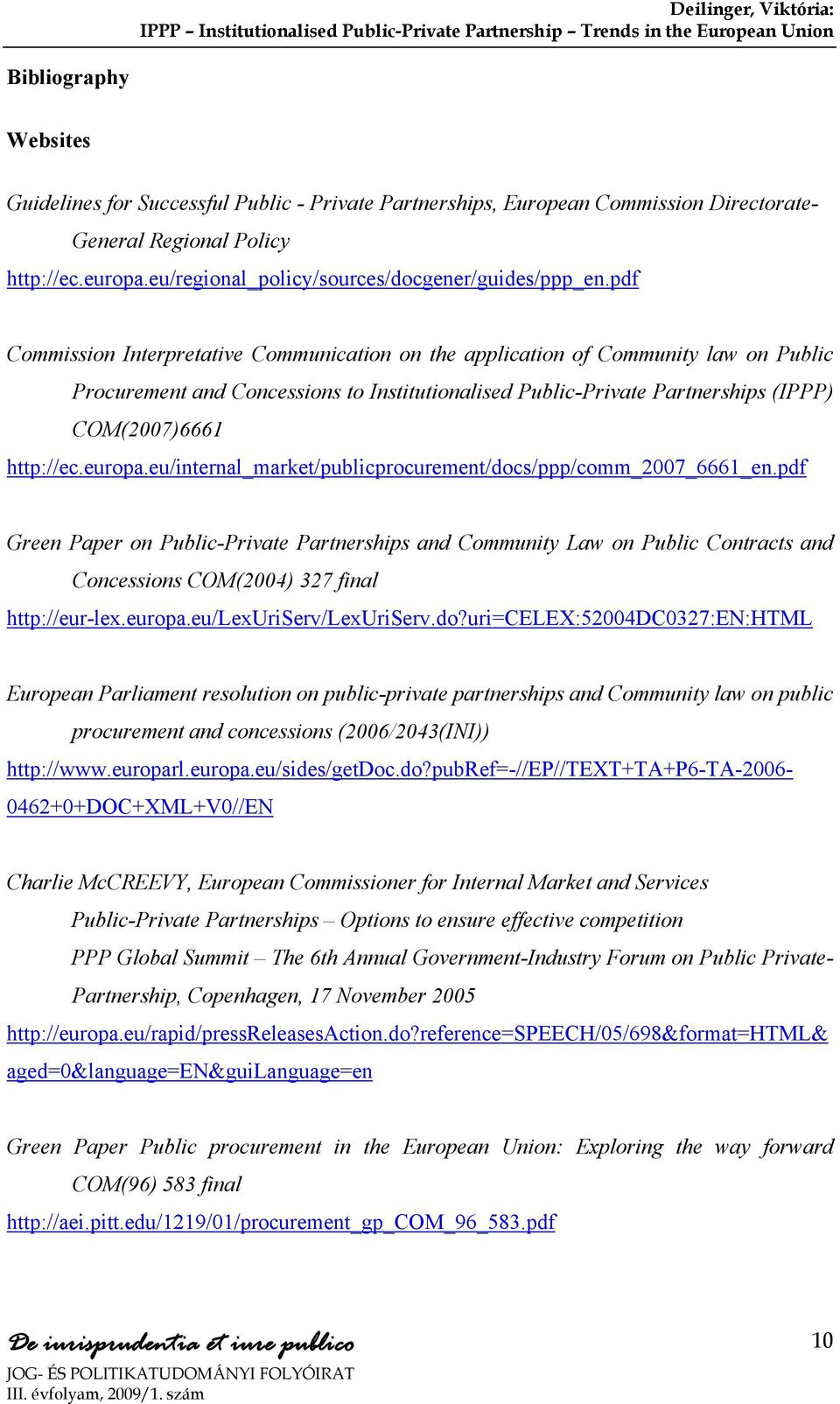 pdf Commission Interpretative Communication on the application of Community law on Public Procurement and Concessions to Institutionalised Public-Private Partnerships (IPPP) COM(2007)6661 http://ec.