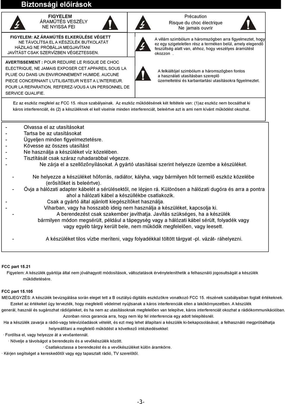 AUCUNE PIECE CONCERNANT L UTILISATEUR N EST A L INTERIEUR. POUR LA REPARATION, REFEREZ-VOUS A UN PERSONNEL DE SERVICE QUALIFIE.