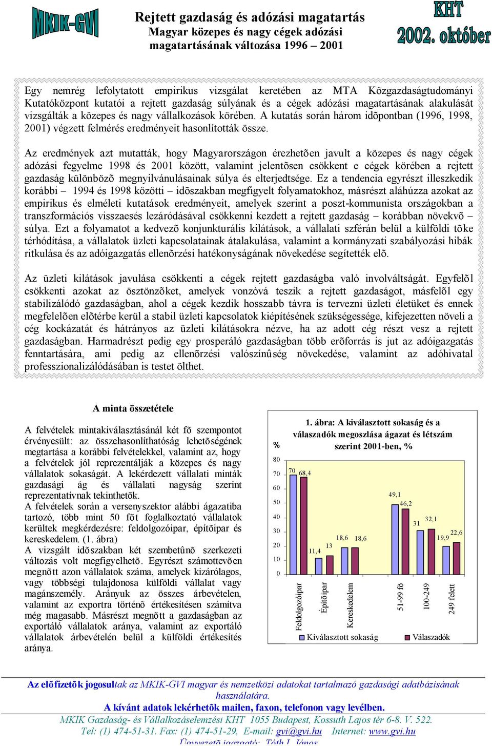 A kutatás során három idõpontban (1996, 1998, 21) végzett felmérés eredményeit hasonlították össze.